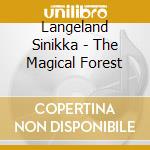 Langeland Sinikka - The Magical Forest cd musicale di Langeland Sinikka