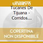Tucanes De Tijuana - Corridos Time-Season Two La Fuga cd musicale di Tucanes De Tijuana