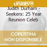 Judith Durham - Seekers: 25 Year Reunion Celeb cd musicale di Judith Durham