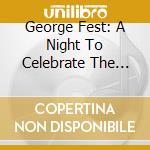 George Fest: A Night To Celebrate The Music Of George Harrison (2 Cd+Blu-Ray) cd musicale di George Harrison Tribute