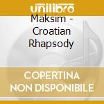 Maksim - Croatian Rhapsody cd