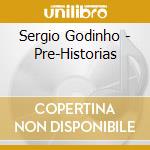 Sergio Godinho - Pre-Historias cd musicale di Sergio Godinho