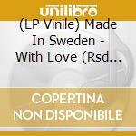 (LP Vinile) Made In Sweden - With Love (Rsd Vinyl)