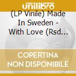 (LP Vinile) Made In Sweden - With Love (Rsd Vinyl) cd