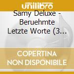 Samy Deluxe - Beruehmte Letzte Worte (3 Cd) cd musicale di Samy Deluxe