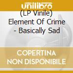 (LP Vinile) Element Of Crime - Basically Sad lp vinile di Element Of Crime