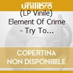 (LP Vinile) Element Of Crime - Try To Be Mensch lp vinile di Element Of Crime