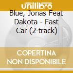 Blue, Jonas Feat Dakota - Fast Car (2-track) cd