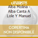 Alba Molina - Alba Canta A Lole Y Manuel cd