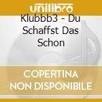 Klubbb3 - Du Schaffst Das Schon cd