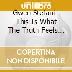 Gwen Stefani - This Is What The Truth Feels Like cd musicale di Gwen Stefani