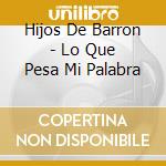 Hijos De Barron - Lo Que Pesa Mi Palabra cd