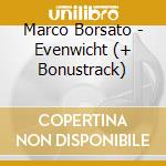 Marco Borsato - Evenwicht (+ Bonustrack) cd musicale di Marco Borsato