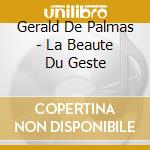 Gerald De Palmas - La Beaute Du Geste cd musicale di Gerald De Palmas