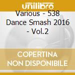 Various - 538 Dance Smash 2016 - Vol.2 cd