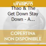 Thao & The Get Down Stay Down - A Man Alive cd musicale di Thao & The Get Down Stay Down