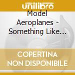 Model Aeroplanes - Something Like Heaven (cd Single) cd