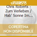 Chris Roberts - Zum Verlieben / Hab' Sonne Im Herzen cd