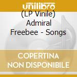 (LP Vinile) Admiral Freebee - Songs vinile