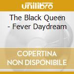 The Black Queen - Fever Daydream cd