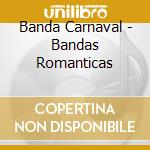 Banda Carnaval - Bandas Romanticas cd musicale di Banda Carnaval