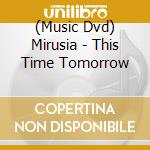 (Music Dvd) Mirusia - This Time Tomorrow cd