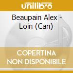 Beaupain Alex - Loin (Can) cd