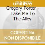 Gregory Porter - Take Me To The Alley cd musicale di Gregory Porter