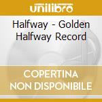 Halfway - Golden Halfway Record cd