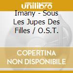 Imany - Sous Les Jupes Des Filles / O.S.T. cd musicale di Imany