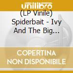 (LP Vinile) Spiderbait - Ivy And The Big Apples (180Gm Vinyl) (2 Lp) vinile