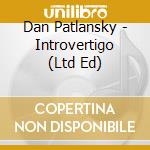 Dan Patlansky - Introvertigo (Ltd Ed) cd musicale di Dan Patlansky