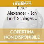 Peter Alexander - Ich Find' Schlager Toll cd musicale di Alexander, Peter