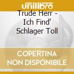 Trude Herr - Ich Find' Schlager Toll cd musicale di Herr, Trude