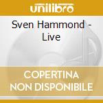 Sven Hammond - Live cd musicale di Sven Hammond