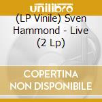 (LP Vinile) Sven Hammond - Live (2 Lp) lp vinile di Sven Hammond