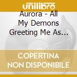 Aurora - All My Demons Greeting Me As A Friend cd