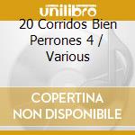 20 Corridos Bien Perrones 4 / Various cd musicale di 20 Corridos Bien Perrones 4 /