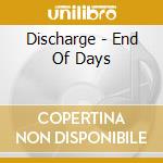 Discharge - End Of Days cd musicale di Discharge
