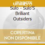 Sulo - Sulo'S Brilliant Outsiders cd