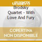 Brodsky Quartet - With Love And Fury cd