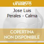 Jose Luis Perales - Calma cd musicale di Jose Luis Perales