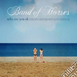 Band Of Horses - Why Are You Ok cd musicale di Band Of Horses
