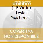(LP Vinile) Tesla - Psychotic Supper (2 Lp) lp vinile di Tesla