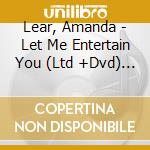 Lear, Amanda - Let Me Entertain You (Ltd +Dvd) (2 Cd) cd musicale di Lear, Amanda