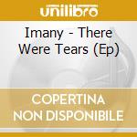 Imany - There Were Tears (Ep) cd