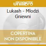 Lukash - Mlodzi Gniewni cd