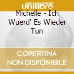 Michelle - Ich Wuerd' Es Wieder Tun cd musicale di Michelle