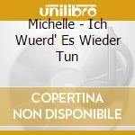 Michelle - Ich Wuerd' Es Wieder Tun cd