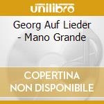 Georg Auf Lieder - Mano Grande cd